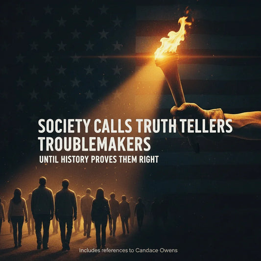 Society Calls Truth Tellers Troublemakers—Until History Proves Them Right - LiberTees for All