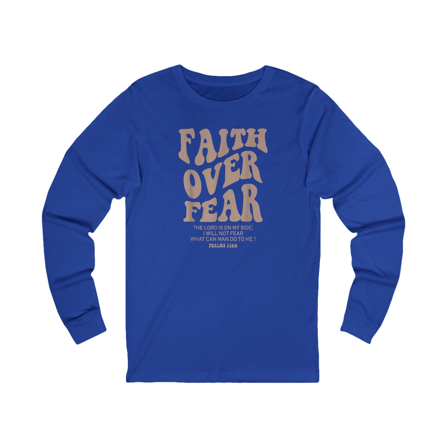 Faith Over Fear Psalm 118:6 Long Sleeve Tee — Christian Inspirational Shirt