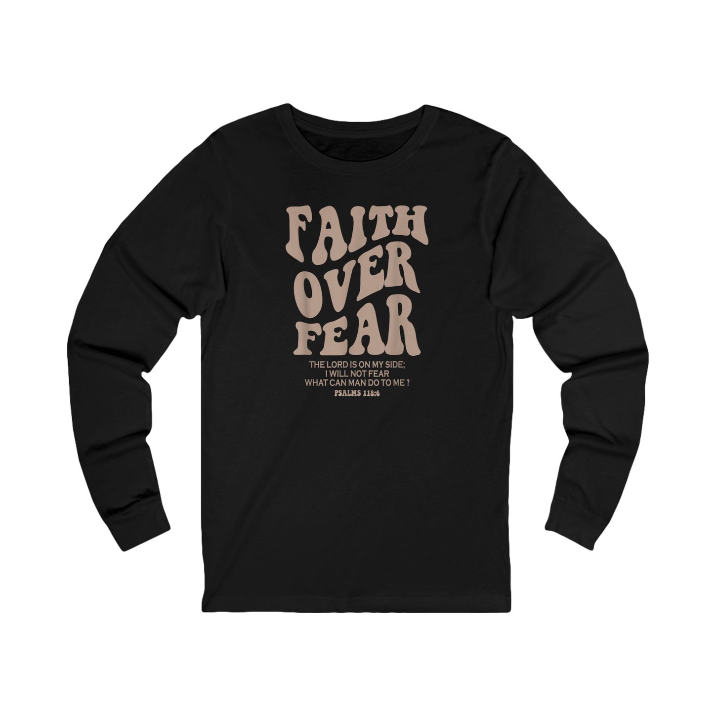 Faith Over Fear Psalm 118:6 Long Sleeve Tee — Christian Inspirational Shirt