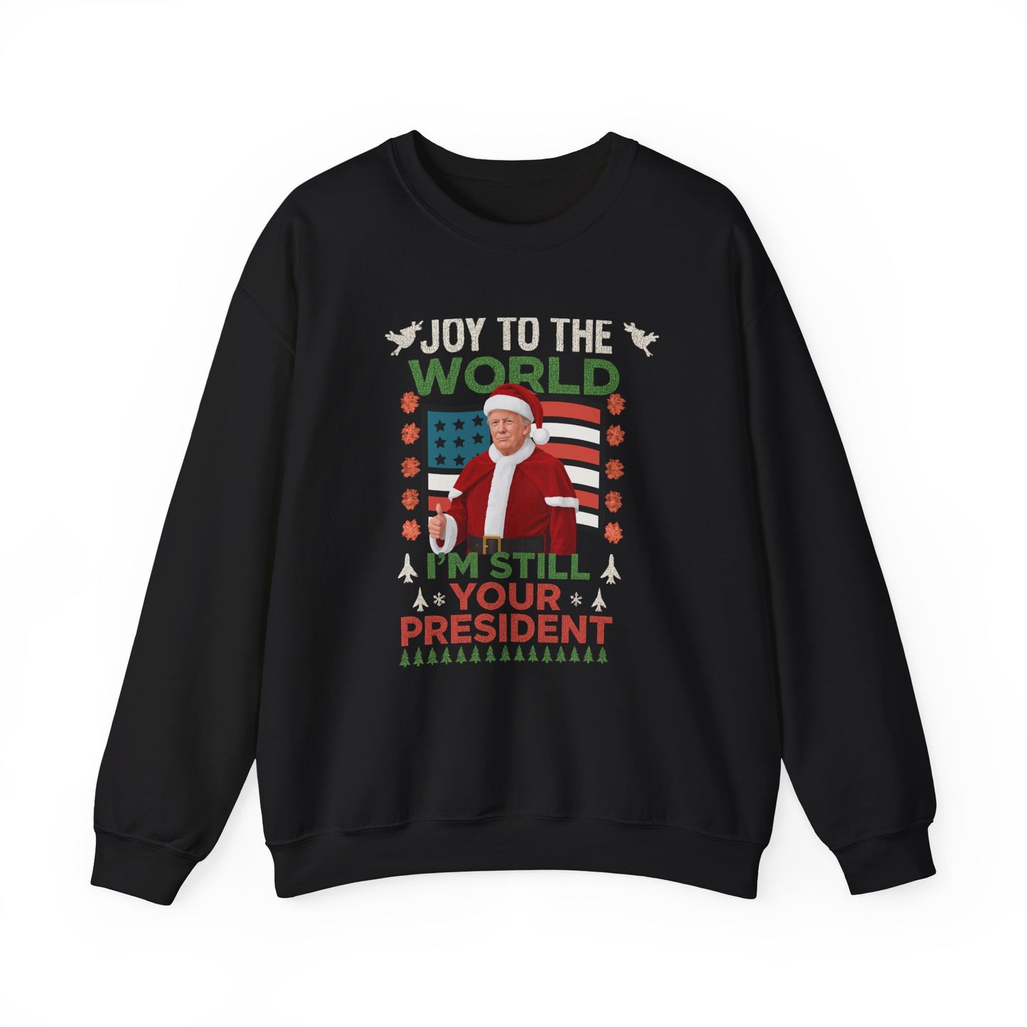 Trump "Joy To The World I'm Still Your President" Christmas Sweatshirt