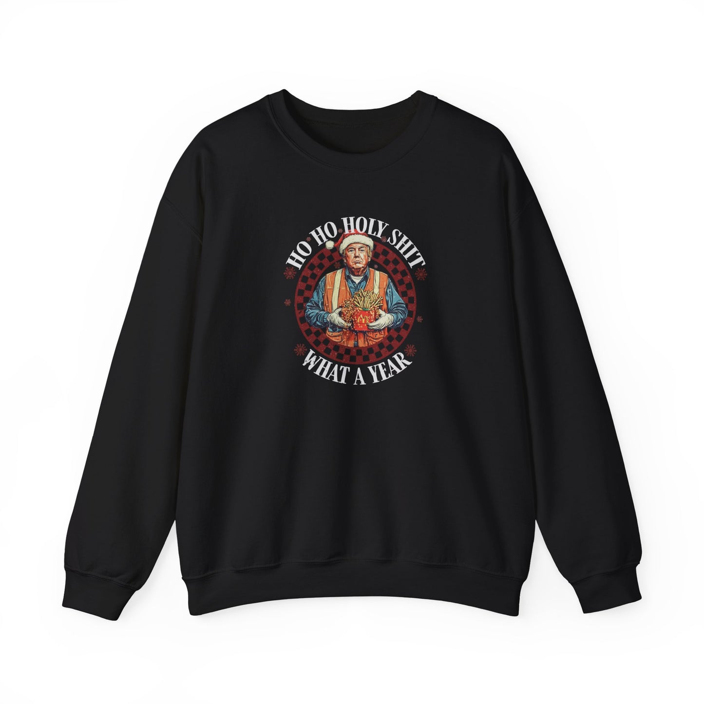 Unisex Sweatshirt - Trump Ho Ho Holy Sh*t What A Year Design