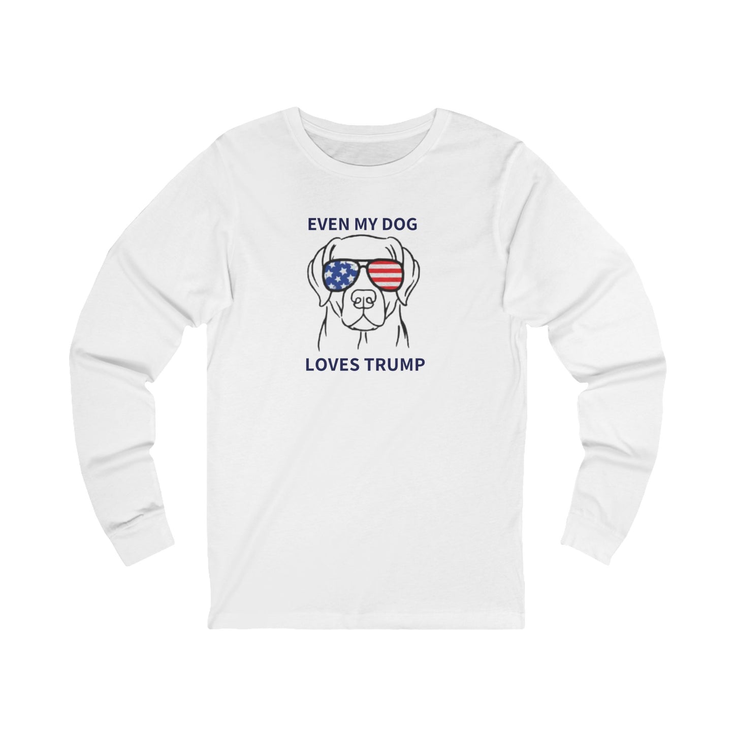 Even My Dog Loves Trump Long Sleeve Tee