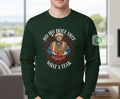 Unisex Sweatshirt - Trump Ho Ho Holy Sh*t What A Year Design