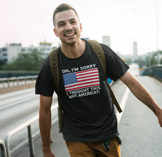 Patriotic Graphic Tee - "Oh, I'm Sorry I Thought This Was America?" Shirt