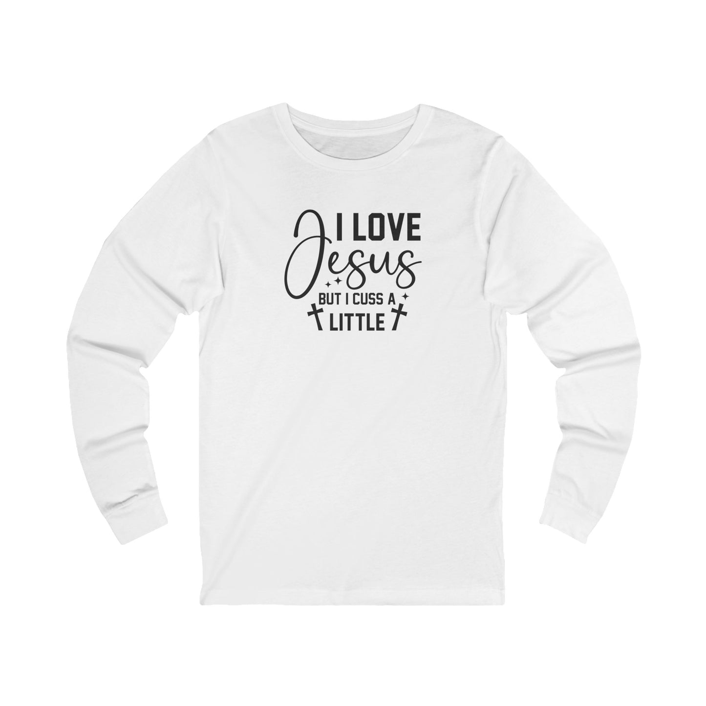 I Love Jesus But I Cuss a Little — Long Sleeve Tee