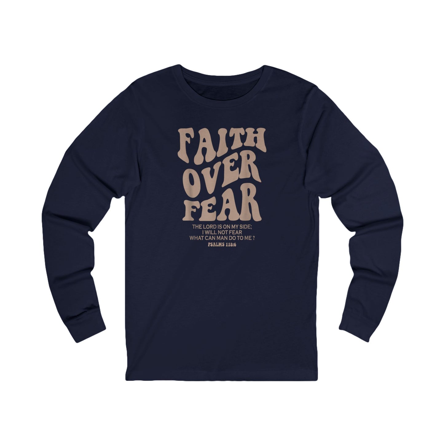 Faith Over Fear Psalm 118:6 Long Sleeve Tee — Christian Inspirational Shirt