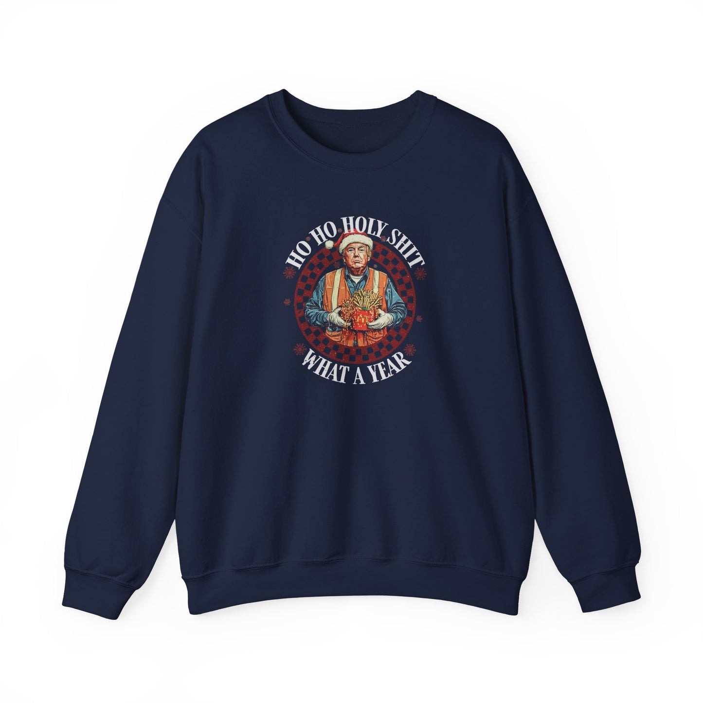 Unisex Sweatshirt - Trump Ho Ho Holy Sh*t What A Year Design