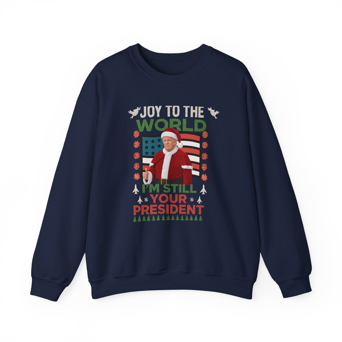 Trump "Joy To The World I'm Still Your President" Christmas Sweatshirt