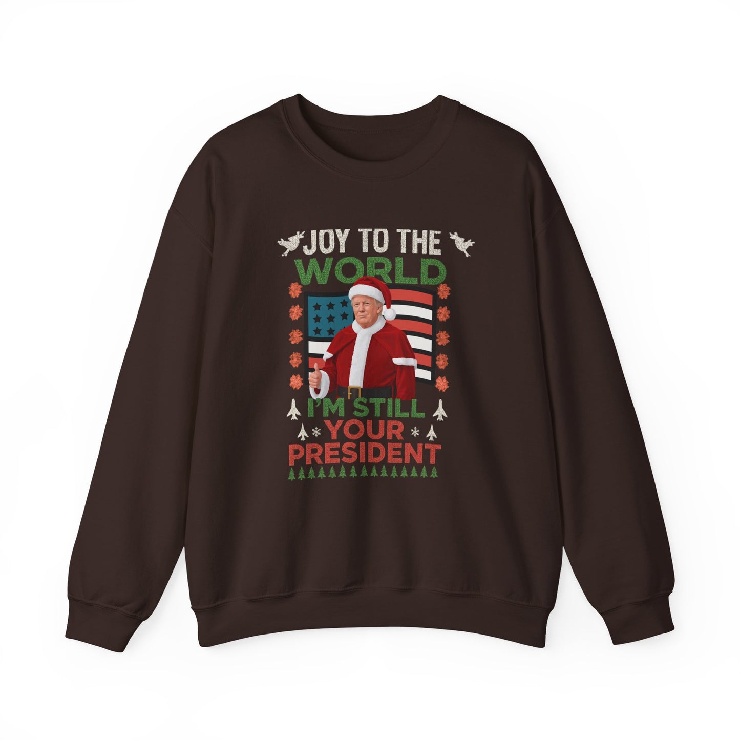Trump "Joy To The World I'm Still Your President" Christmas Sweatshirt