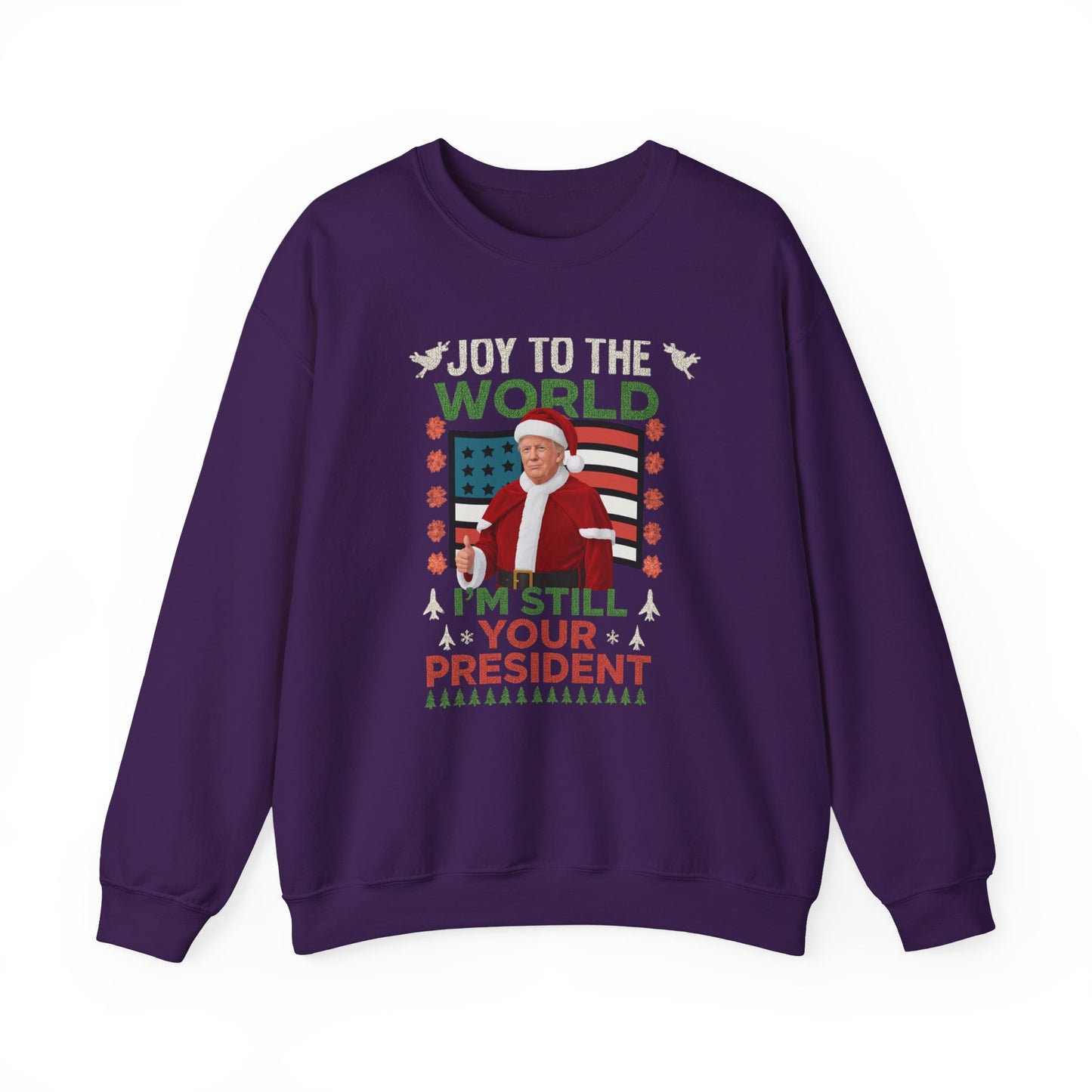 Trump "Joy To The World I'm Still Your President" Christmas Sweatshirt