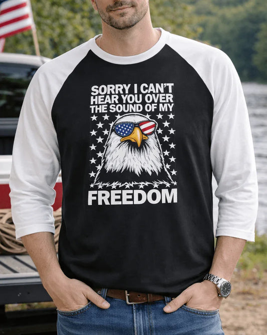 Freedom Eagle Raglan Shirt — "Sorry I Can’t Hear You Over the Sound of My Freedom" - LiberTees for All