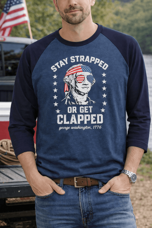 Raglan Shirt — “Stay Strapped or Get Clapped” Patriotic George Washington Design - LiberTees for All